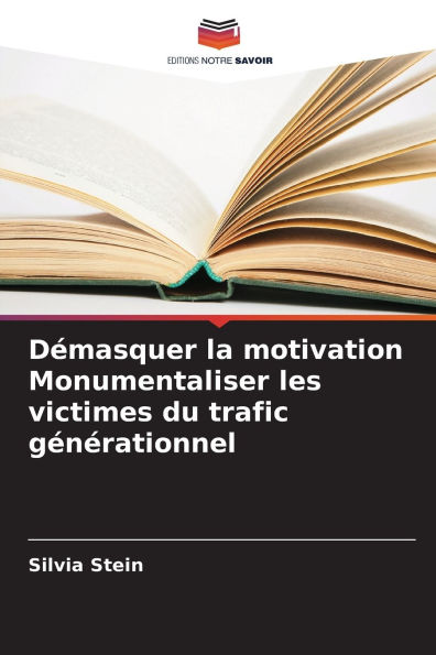 Dï¿½masquer la motivation Monumentaliser les victimes du trafic gï¿½nï¿½rationnel