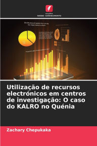 Title: Utilizaï¿½ï¿½o de recursos electrï¿½nicos em centros de investigaï¿½ï¿½o: O caso do KALRO no Quï¿½nia, Author: Zachary Chepukaka