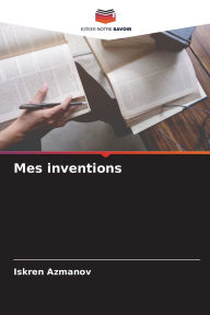 Title: Mes inventions, Author: Iskren Azmanov