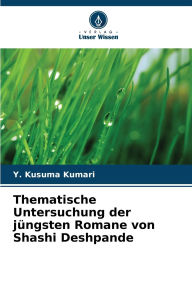 Title: Thematische Untersuchung der jï¿½ngsten Romane von Shashi Deshpande, Author: Y Kusuma Kumari