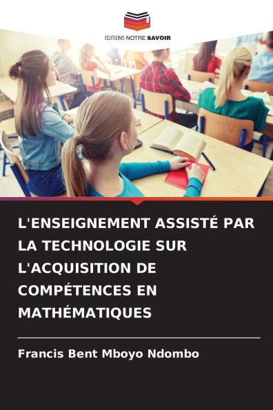 L'Enseignement Assistï¿½ Par La Technologie Sur l'Acquisition de Compï¿½tences En Mathï¿½matiques