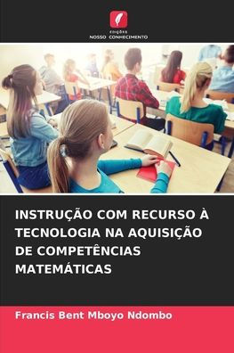 Instruï¿½ï¿½o Com Recurso ï¿½ Tecnologia Na Aquisiï¿½ï¿½o de Competï¿½ncias Matemï¿½ticas