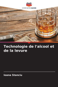 Title: Technologie de l'alcool et de la levure, Author: Ioana Stanciu