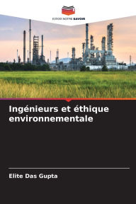 Title: Ingï¿½nieurs et ï¿½thique environnementale, Author: Elite Das Gupta