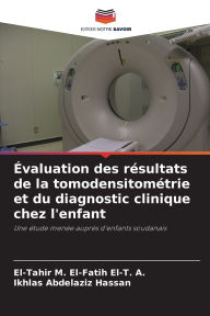 Title: ï¿½valuation des rï¿½sultats de la tomodensitomï¿½trie et du diagnostic clinique chez l'enfant, Author: El-Tahir M El-Fatih El-T a
