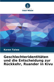 Title: Geschlechteridentitï¿½ten und die Entscheidung zur Rï¿½ckkehr, Ruander in Kivu, Author: Karen Taiwa