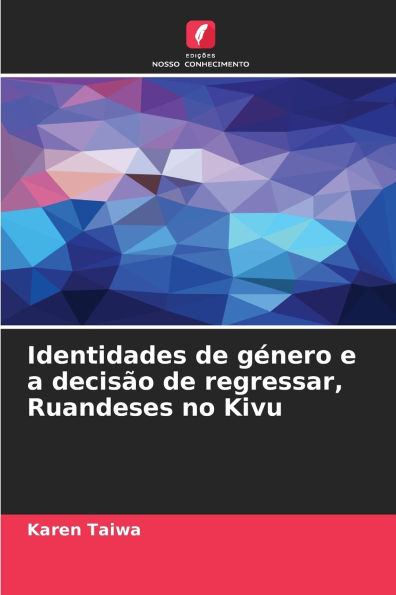Identidades de gï¿½nero e a decisï¿½o de regressar, Ruandeses no Kivu