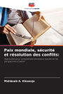 Paix mondiale, sï¿½curitï¿½ et rï¿½solution des conflits