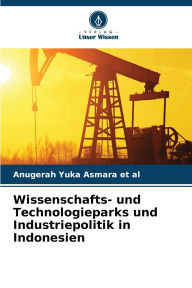 Title: Wissenschafts- und Technologieparks und Industriepolitik in Indonesien, Author: Anugerah Yuka Asmara Et Al