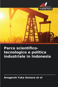 Title: Parco scientifico-tecnologico e politica industriale in Indonesia, Author: Anugerah Yuka Asmara Et Al