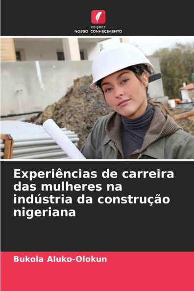 Experiï¿½ncias de carreira das mulheres na indï¿½stria da construï¿½ï¿½o nigeriana