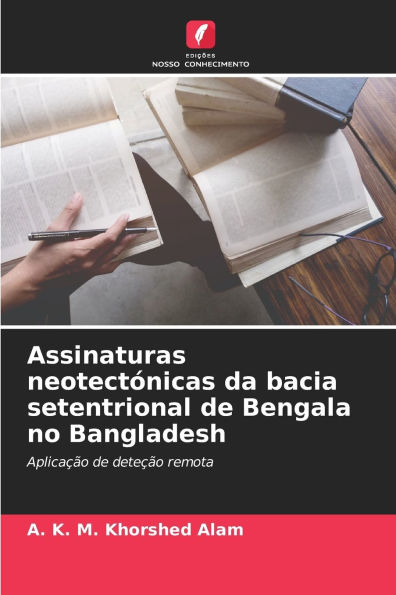 Assinaturas neotectï¿½nicas da bacia setentrional de Bengala no Bangladesh