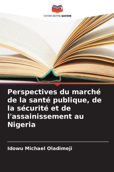 Perspectives du marchï¿½ de la santï¿½ publique, de la sï¿½curitï¿½ et de l'assainissement au Nigeria