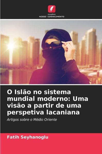 O Islï¿½o no sistema mundial moderno: Uma visï¿½o a partir de uma perspetiva lacaniana