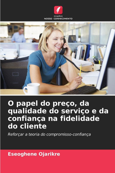 O papel do preï¿½o, da qualidade do serviï¿½o e da confianï¿½a na fidelidade do cliente