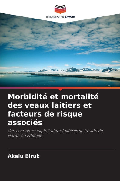 Morbiditï¿½ et mortalitï¿½ des veaux laitiers et facteurs de risque associï¿½s
