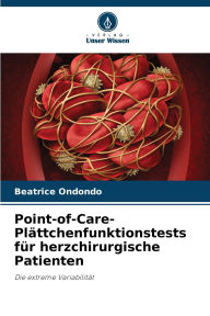 Title: Point-of-Care- Plï¿½ttchenfunktionstests fï¿½r herzchirurgische Patienten, Author: Beatrice Ondondo