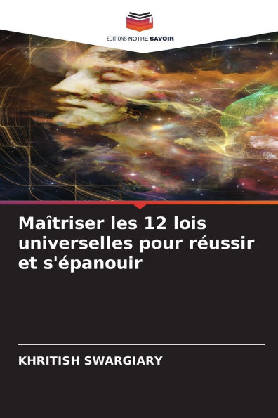 Maï¿½triser les 12 lois universelles pour rï¿½ussir et s'ï¿½panouir