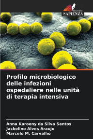 Title: Profilo microbiologico delle infezioni ospedaliere nelle unitï¿½ di terapia intensiva, Author: Anna Karoeny Da Silva Santos