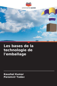 Title: Les bases de la technologie de l'emballage, Author: Kaushal Kumar