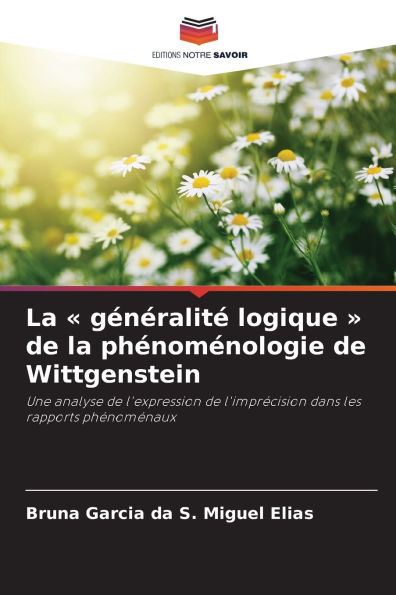 La gï¿½nï¿½ralitï¿½ logique de la phï¿½nomï¿½nologie de Wittgenstein