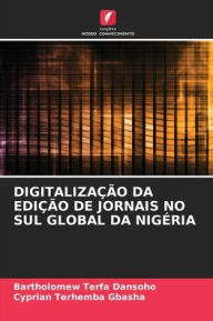 Title: Digitalizaï¿½ï¿½o Da Ediï¿½ï¿½o de Jornais No Sul Global Da Nigï¿½ria, Author: Bartholomew Terfa Dansoho