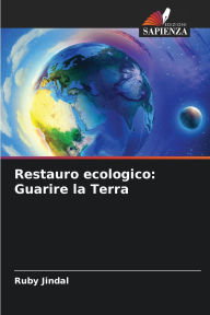 Title: Restauro ecologico: Guarire la Terra, Author: Ruby Jindal