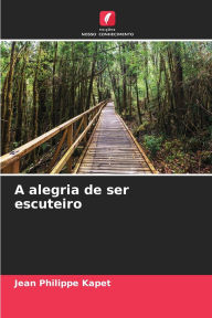 Title: A alegria de ser escuteiro, Author: Jean Philippe Kapet