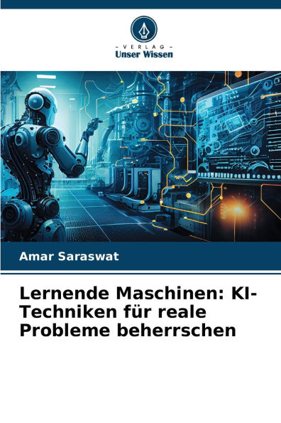 Lernende Maschinen: KI-Techniken fï¿½r reale Probleme beherrschen