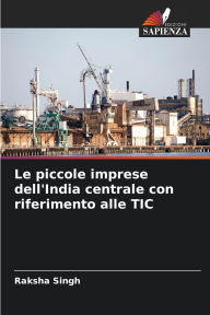 Title: Le piccole imprese dell'India centrale con riferimento alle TIC, Author: Raksha Singh