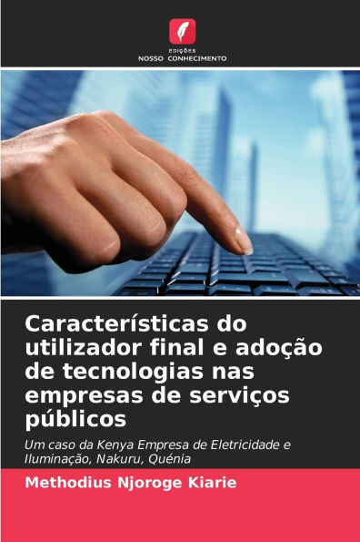 Caracterï¿½sticas do utilizador final e adoï¿½ï¿½o de tecnologias nas empresas de serviï¿½os pï¿½blicos