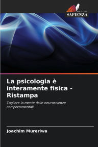 Title: La psicologia ï¿½ interamente fisica - Ristampa, Author: Joachim Mureriwa