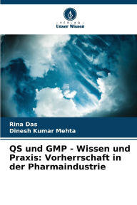 Title: QS und GMP - Wissen und Praxis: Vorherrschaft in der Pharmaindustrie, Author: Rina Das