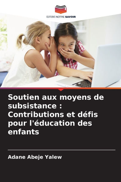 Soutien aux moyens de subsistance: Contributions et dï¿½fis pour l'ï¿½ducation des enfants