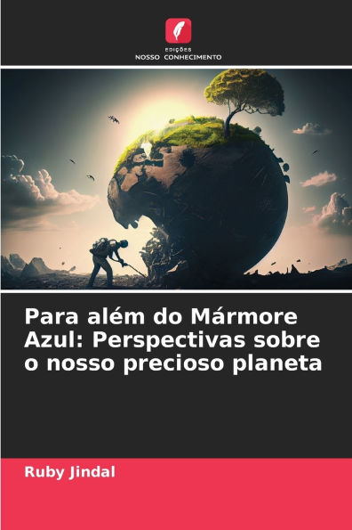 Para alï¿½m do Mï¿½rmore Azul: Perspectivas sobre o nosso precioso planeta