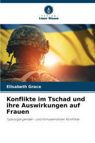 Title: Konflikte im Tschad und ihre Auswirkungen auf Frauen, Author: Elisabeth Grace