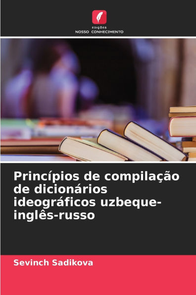 Princï¿½pios de compilaï¿½ï¿½o de dicionï¿½rios ideogrï¿½ficos uzbeque-inglï¿½s-russo