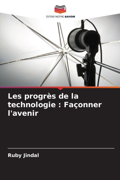 Les progrï¿½s de la technologie: Faï¿½onner l'avenir