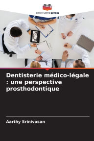 Title: Dentisterie mï¿½dico-lï¿½gale: une perspective prosthodontique, Author: Aarthy Srinivasan