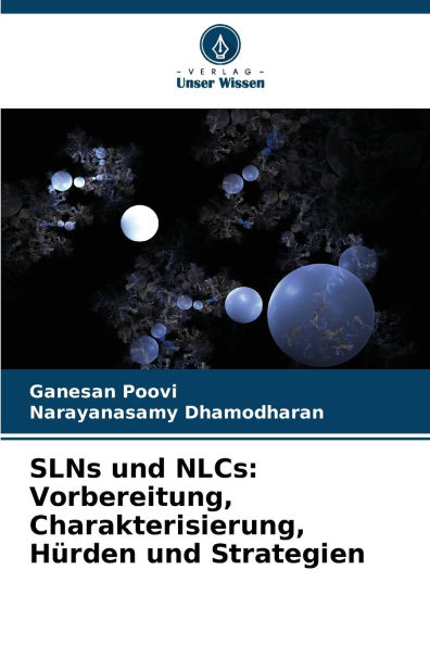 SLNs und NLCs: Vorbereitung, Charakterisierung, Hï¿½rden und Strategien
