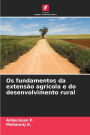 Os fundamentos da extensï¿½o agrï¿½cola e do desenvolvimento rural
