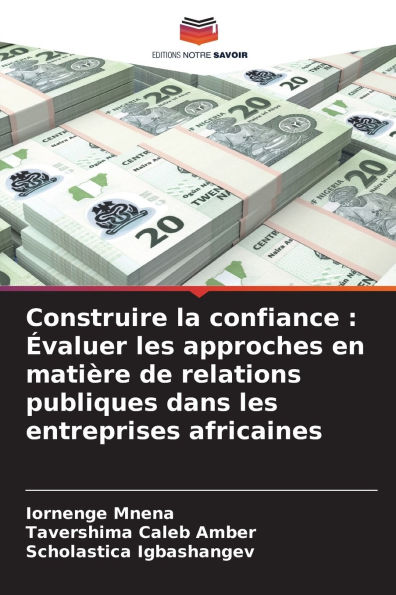 Construire la confiance: ï¿½valuer les approches en matiï¿½re de relations publiques dans les entreprises africaines