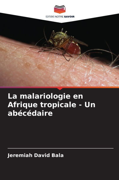 La malariologie en Afrique tropicale - Un abï¿½cï¿½daire