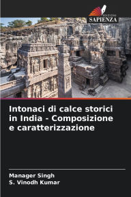 Title: Intonaci di calce storici in India - Composizione e caratterizzazione, Author: Manager Singh