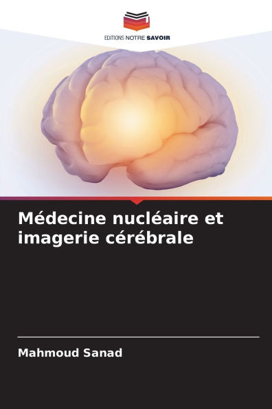 Mï¿½decine nuclï¿½aire et imagerie cï¿½rï¿½brale