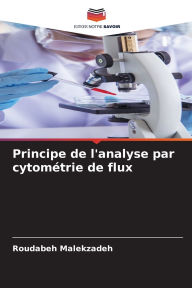 Title: Principe de l'analyse par cytomï¿½trie de flux, Author: Roudabeh Malekzadeh