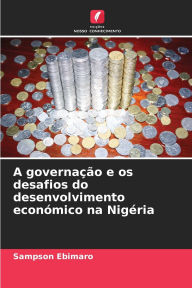 Title: A governaï¿½ï¿½o e os desafios do desenvolvimento econï¿½mico na Nigï¿½ria, Author: Sampson Ebimaro