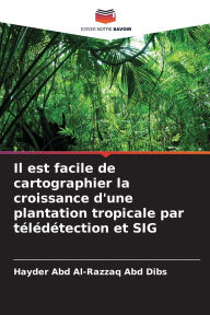 Title: Il est facile de cartographier la croissance d'une plantation tropicale par tï¿½lï¿½dï¿½tection et SIG, Author: Hayder Abd Al-Razzaq Abd Dibs