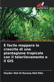 Title: ï¿½ facile mappare la crescita di una piantagione tropicale con il telerilevamento e il GIS, Author: Hayder Abd Al-Razzaq Abd Dibs