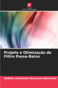 Title: Projeto e Otimizaï¿½ï¿½o de Filtro Passa-Baixo, Author: Abdalla Abdulhadi Alsanousi Abdulhadi